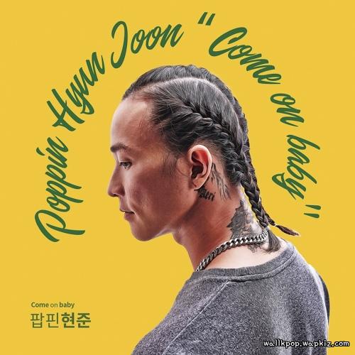 Poppin Hyun Joon - Come On Baby.mp3