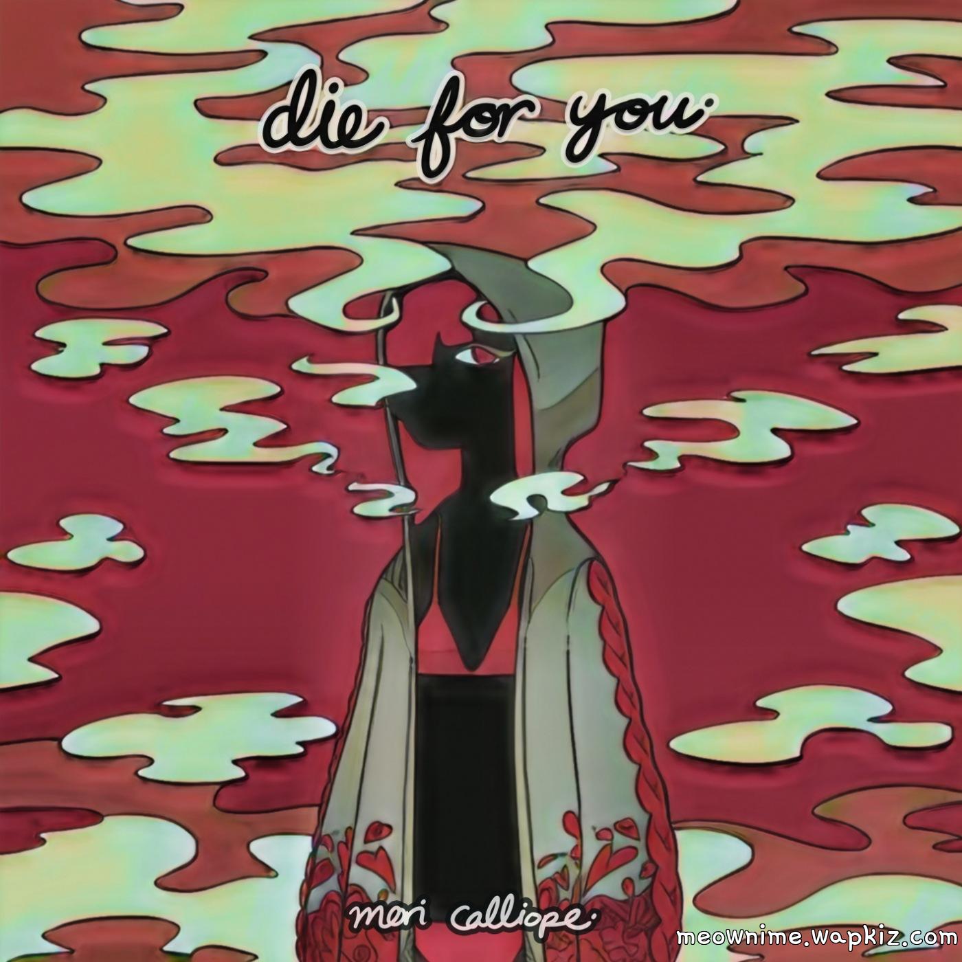 Mori Calliope - Die For You.mp3