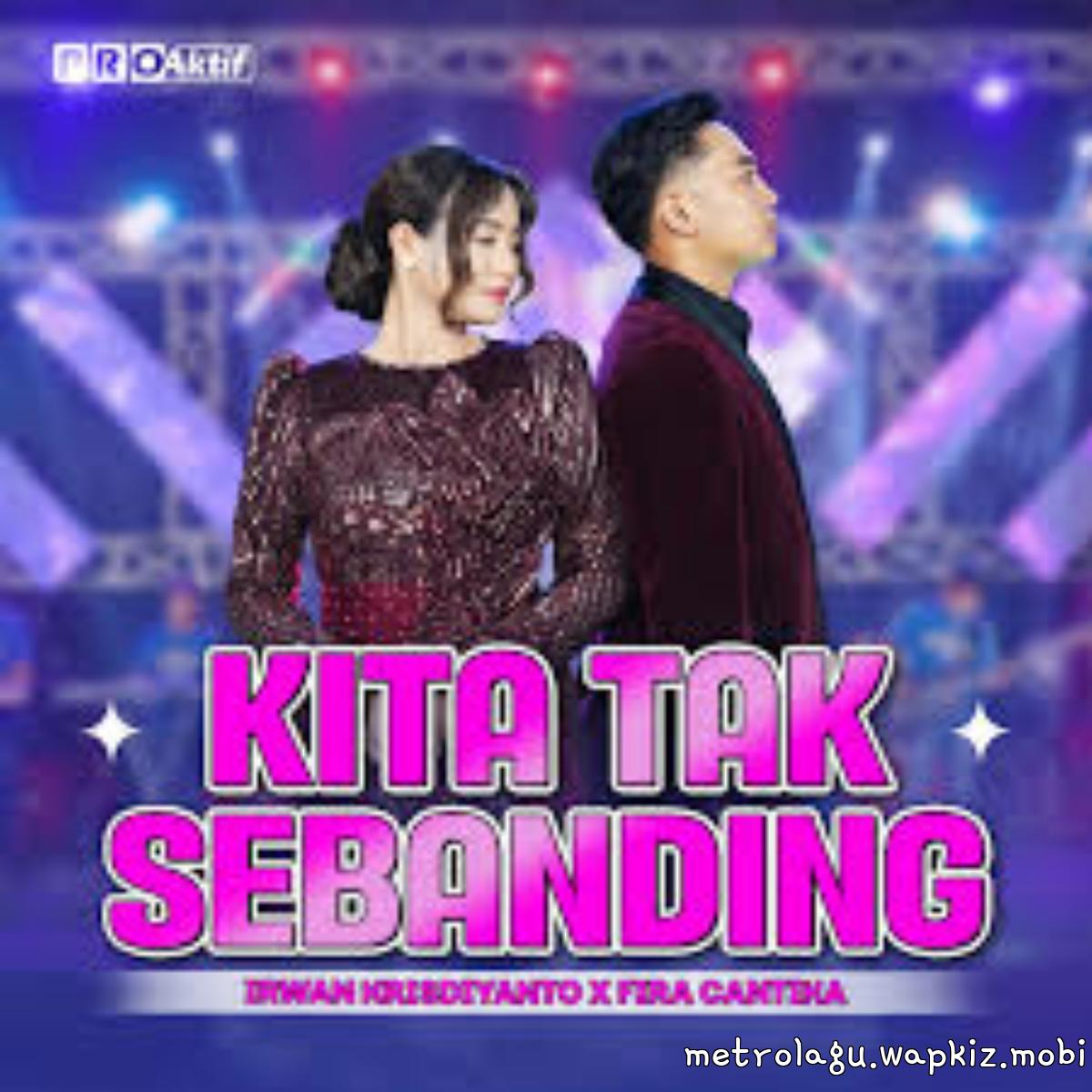 Fira Cantika X Irwan Krisdiyanto - Kita Tak Sebanding.mp3