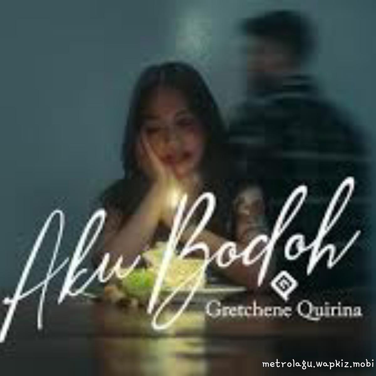 Gretchene Quirina - Aku Bodoh.mp3