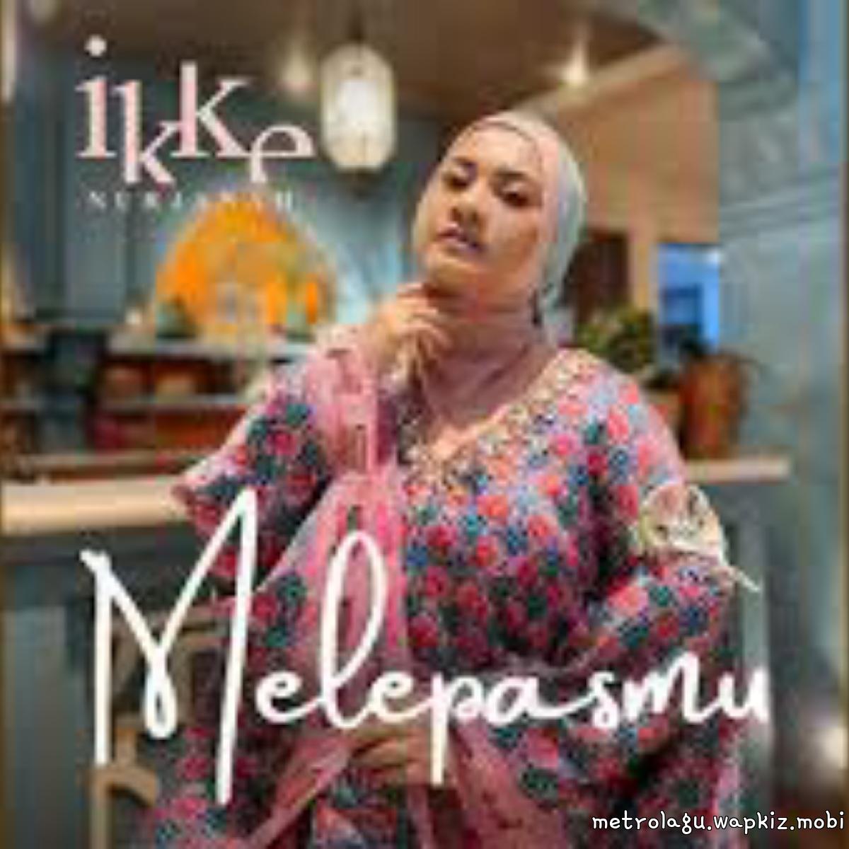 Ikke Nurjanah - Melepasmu.mp3