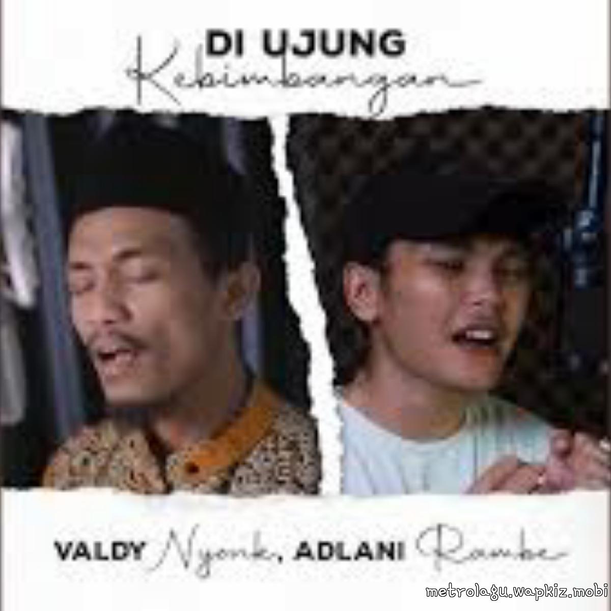 Valdy Nyonk Ft Adlani Rambe - Di Ujung Kebimbangan.mp3