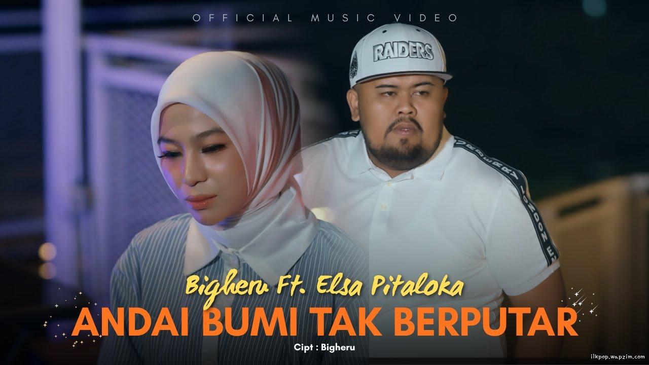 Bigheru Ft Elsa Pitaloka - Andai Bumi Tidak Berputar.mp3