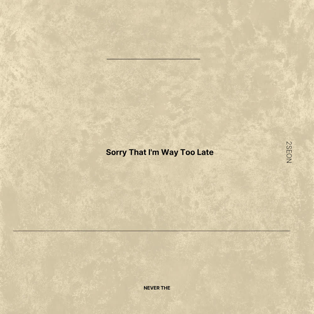 2Seon - Sorry That I'm Way Too Late.mp3