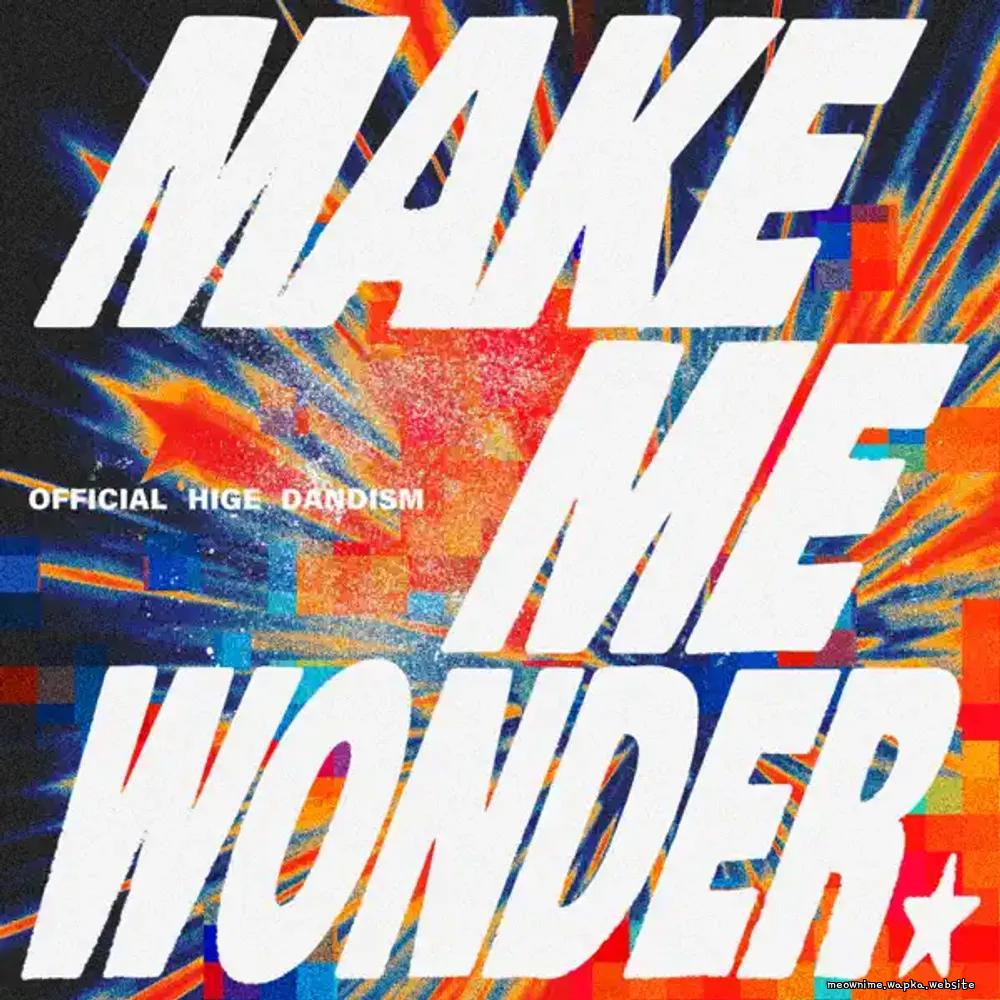 Official HIGE DANdism - Make Me Wonder.mp3
